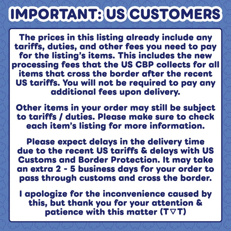 May include: A blue and white text graphic titled "IMPORTANT: US CUSTOMERS". The text advises that prices include tariffs and fees, but other items may incur charges. It also warns of potential delivery delays due to customs.
