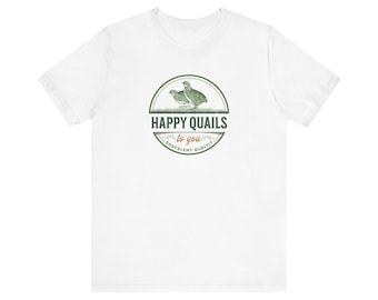 Happy Quails Tshirt - Unisex - Quail Shirt for Men - Quail Shirt for Women - Funny Tshirts - Positive Message Shirts