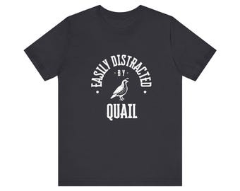 Unisex Quail T-Shirt - Easily Distracted by Quail - Mushroom Tshirt - Bird Tee - Cottagecore - Funny t-shirt - Comfortable - Bella Canvas