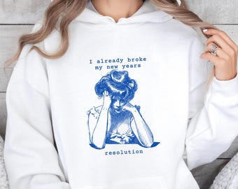 I Already Broke My New Year's Resolutions Hoodie, Funny New Years Shirt, Sarcastic New Year Sweatshirt, New Years, Funny New Year Party