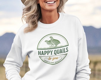 Happy Quails Sweatshirt - Unisex - Quail Shirt for Men - Quail Shirt for Women - Funny Sweatshirts - Positive Message Shirts - Cottagecore