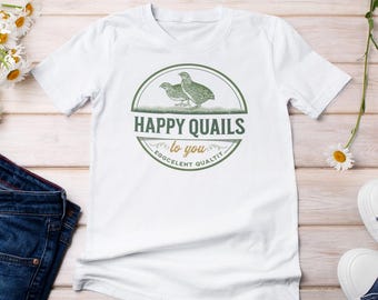 Happy Quails Tshirt Unisex Quail Shirt for Men Quail Shirt for Women  Funny Tshirts Positive Message Shirts