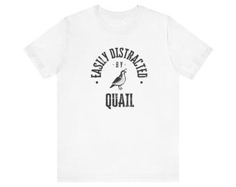 Quail Lover Tshirt Unisex - Easily Distracted by Quail Tee - Cottagecore - Aesthetic Shirt - Funny Cottage Core Shirt - Funny Bird Shirt