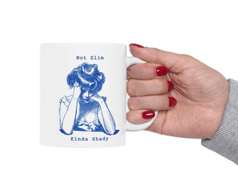 Not Slim, Kinda Shady Mug - Funny Mother Cup - Sarcastic Women's Coffee Cup - Sarcastic Mom Mug - Mother's Day Gift
