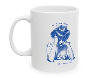 Vintage Seize the Day Mug - Funny Mother Cups - Sarcastic Tea Cup - Sarcastic Women's Coffee Mug - Mother's Day Gift - Seized Wrong Day