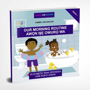 Our Morning Routine (Book 1, English and Yoruba - Learn basic Yoruba sentences and words)