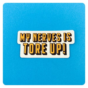 My Nerves is Tore Up Appalachian phrase  inspired sticker