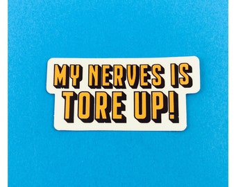 My Nerves is Tore Up Appalachian phrase  inspired sticker