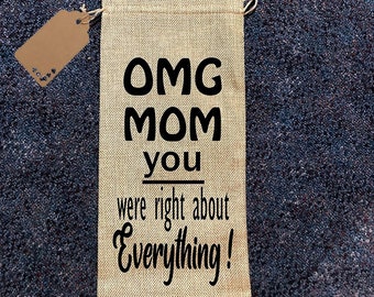 OMG MOM you were right about everything! Wine gift bag, teacher gift, congratulations, great gift, friend gift, great teacher.