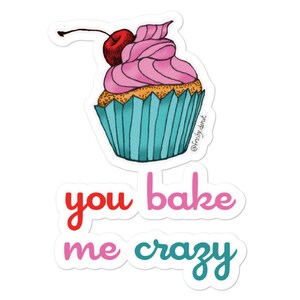 you bake me crazy Bubble-free stickers