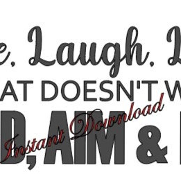 Live Laugh Love if that doesn't work Load Aim Fire Digital Download Decal PNG JPG