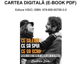Ce sa faci, ce sa spui si ce sa scrii pentru a aduce inapoi pe cineva care te-a parasit E-book PDF (Editura VISIO, ISBN 978-606-95799-3-0)