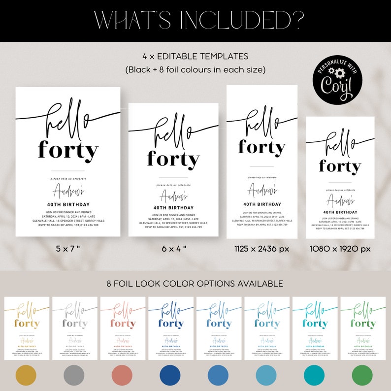 May include: Editable 40th birthday invitation templates in black and 8 foil colors. The invitation says "Hello Forty" with a handwritten font. The templates are available in 4 sizes: 5x7 inches, 6x4 inches, 1125x2436 pixels, and 1080x1920 pixels.