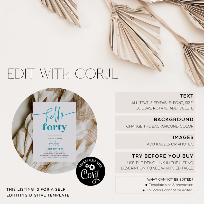 May include: Editable digital template for a 40th birthday invitation. The design features a white background with a blue and white "hello forty" text and a black and white personalized "Corjl" logo.