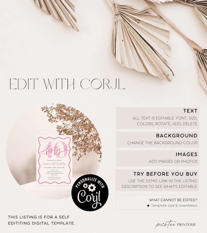May include: A pink and white printable invitation for a 40th birthday party. The invitation features the number 40 with a pink heart and the text "Turning 40 Birthday". The invitation is editable using the Corjl website.