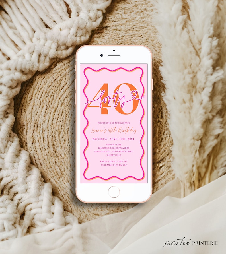 May include: A smartphone displays a pink and orange birthday invitation. The invitation reads "40" with "forty" written below. Details include the date, time, location, and RSVP information for Lauren's 40th birthday celebration.