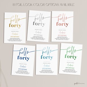 May include: Eight different color options for a 40th birthday invitation. The invitation says "Hello Forty" with a script font and has a gold, silver, rose gold, blue, teal, green, pink, and coral foil look. The invitation also includes the text "Please help us celebrate Andrew's 40th Birthday" and the date and time of the event.