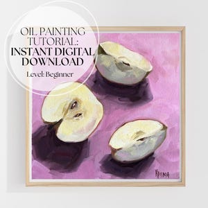 Oil Painting Tutorial for Beginners – Apple Slices Still Life | Step-by-Step Video + Reference + Supplies List | Instant PDF Download