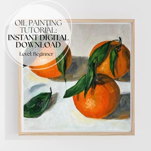 Oil Painting Tutorial for Beginners | Orange Still Life Step-by-Step PDF & Video | Easy Oil Painting Class Instant Download | Oil Art Class