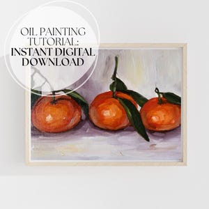 Oil Painting Tutorial for Beginners | Still Life with Clementines | Step-by-Step Video Lesson with Supplies List | Instant PDF Download