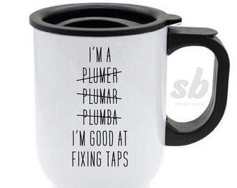 I'm a Plumber Travel Mug, Plumber Mug, Funny Mug, Gift for Plumber, Tradesman Mug, Cup, Novelty Mug, Printed Mug, I Fix Taps, Travel Cup