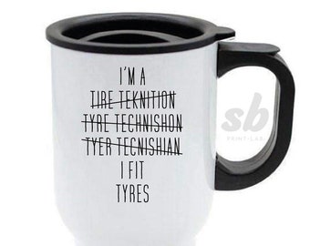 I Fit Tyres Mug, Tyre Fitter Travel Mug, Funny Mug, Gift for Tyre Technician, Tradesman Mug, Cup, Novelty Mug, Printed Travel Mug, Mechanic