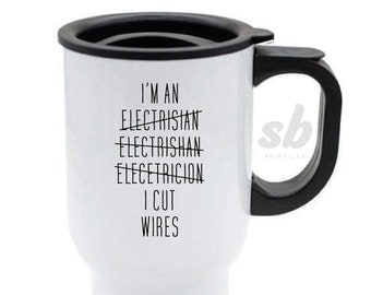 I Cut Wires Mug, Electrician Travel Mug, Funny Mug, Gift for Electrician, Tradesman Mug, Cup, Novelty Mug, Printed Travel Mug, Sparky Tradey