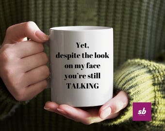 Still Talking Mug - Funny Mug - GIft Ideas