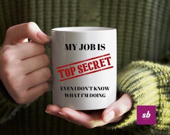 Top Secret Job Mug - Funny Mug - GIft Ideas