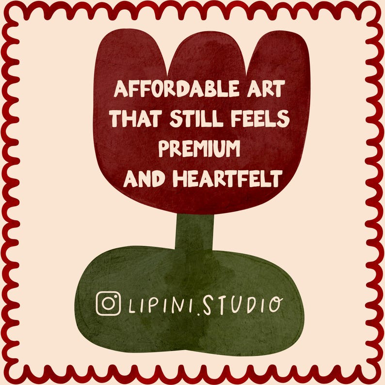May include: A digital art print featuring a stylized red tulip with the text "AFFORDABLE ART THAT STILL FEELS PREMIUM AND HEARTFELT." The design includes a green stem and leaf, and a decorative border. The artist's Instagram handle, @lipini.studio, is also included.