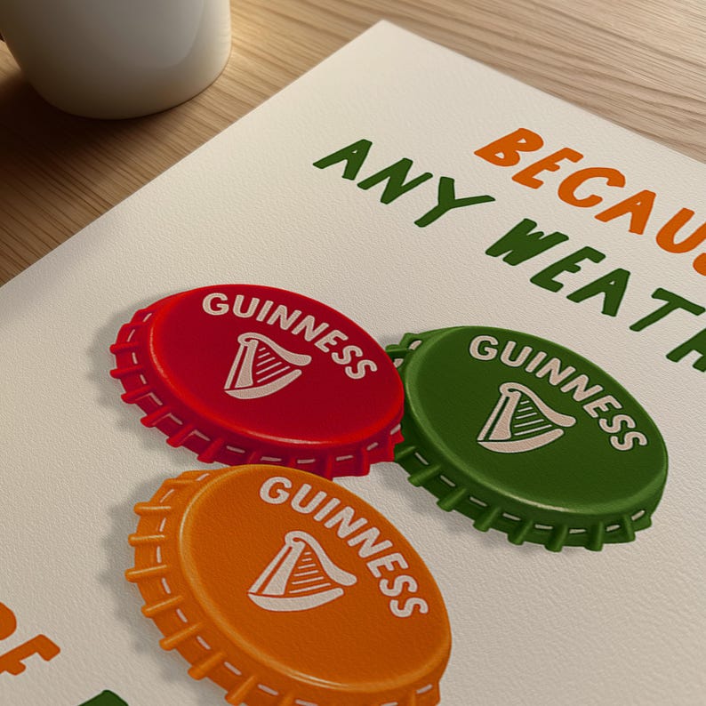 May include: A print featuring three Guinness bottle caps in red, green, and orange, each with the Guinness logo. The text "BECAUSE ANY WEATHER" is visible in green and orange. A white mug is in the background.