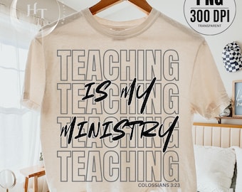 Teaching Is My Ministry PNG, Christian Teacher Shirt Design, Faith Based Teacher Gift