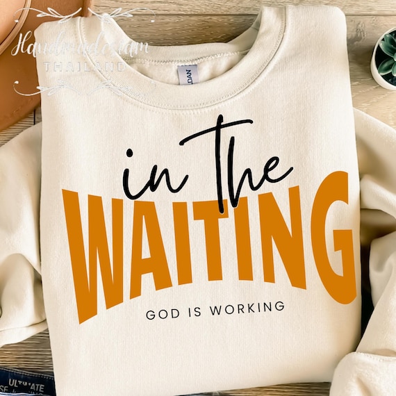 In The Waiting God Is Working PNG SVG, Christian Inspirational Quote, Bible Verse Shirt Design, Faith Based Tshirt
