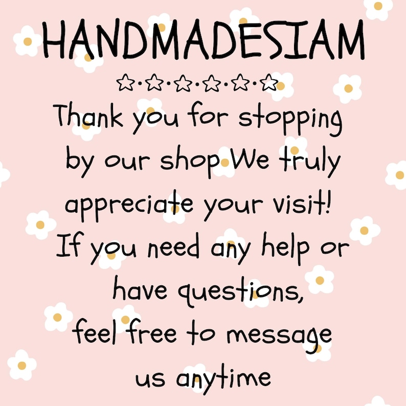 May include: A pink background with white daisy accents and black text that reads "HANDMADESIAM" and "Thank you for stopping by our shop. We truly appreciate your visit! If you need any help or have questions, feel free to message us anytime."