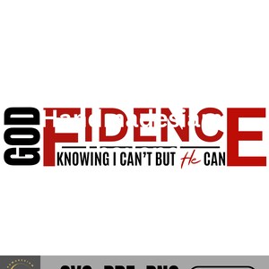 May include: Red and black graphic text design that reads "God Fidence Knowing I Can't But He Can".