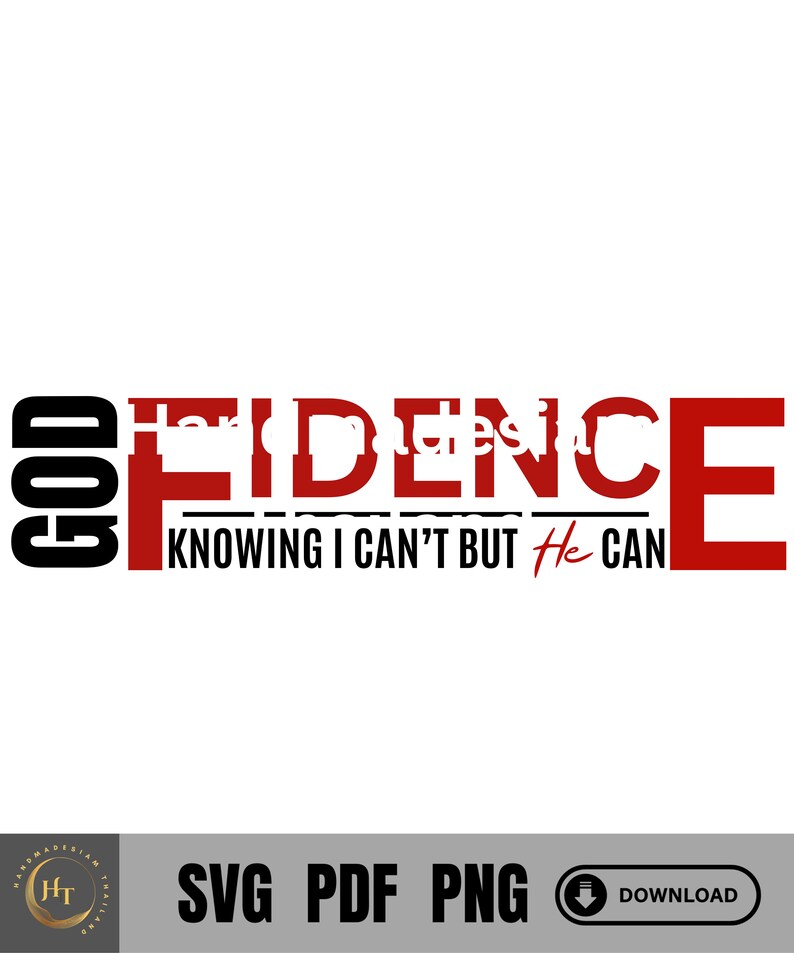 May include: Red and black graphic text design that reads "God Fidence Knowing I Can't But He Can".