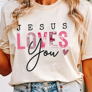Jesus Loves You PNG SVG,bible verse shirt,christian design,christian png, christian quote svg,bible quote svg, christian shirt svg,jesus svg