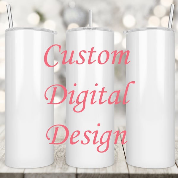 Custom Design, Your Image, Custom Image, Digital ONLY, No Physical Product, Digital, Sublimation, PNG