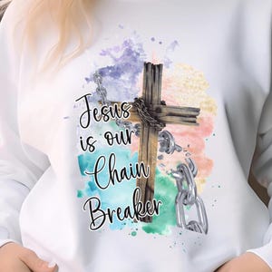 Jesus is our Chain Breaker PNG,, Jesus, Christian Inspiration, Religious, PNG , Bible Verse, Faith , Digital Download, Sublimation, PNG