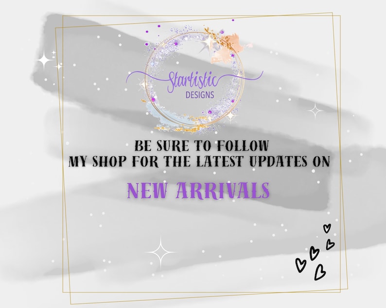 Puede incluir: Un gr&aacute;fico digital con el texto Startistic DESIGNS dentro de un marco circular, con el mensaje BE SURE TO FOLLOW MY SHOP FOR THE LATEST UPDATES ON NEW ARRIVALS. El fondo tiene trazos de pincel grises, destellos blancos y peque&ntilde;os corazones negros.