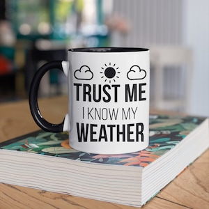 I Know My Weather Mug, Funny Weatherman Coffee Mugs, Meteorology Gift, Gifts for Meteorologists,  Tumbler Travel Mug Beer Can Holder Cooler