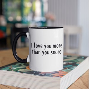 I Love You More Than You Snore Mug, Snoring Valentines Day Coffee Mugs, Gifts for Snorers Snore Mug Gift For Husband Tumbler