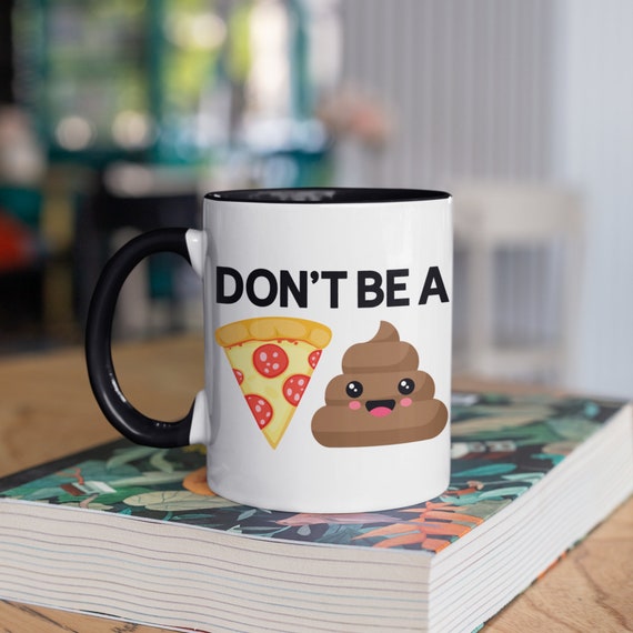 Don't Be A Pizza Poop Mug Funny Poo Coffee Mugs Poop - Etsy Israel Don't Be A Pizza Poop Mug Funny Poo Coffee Mugs Poop - Etsy Israel