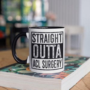 Straight Outta ACL Surgery Mug, Funny Knee ACL Coffee Mugs, Knee Surgery Get Well Soon Gift, Gifts, Tumbler Travel Mug