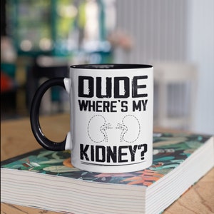 Dude Where&#39;s My Kidney Mug, Funny Kidney Removal Surgery Coffee Mugs, Nephrectomy Tumbler, Travel Mug, Beer Can Holder Cooler, Water Bottle