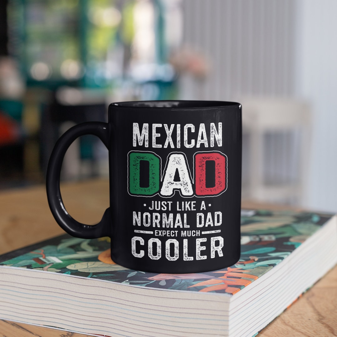Funny Mexican Dad Mug, Mexican Dads Coffee Mugs, Mexico Fathers