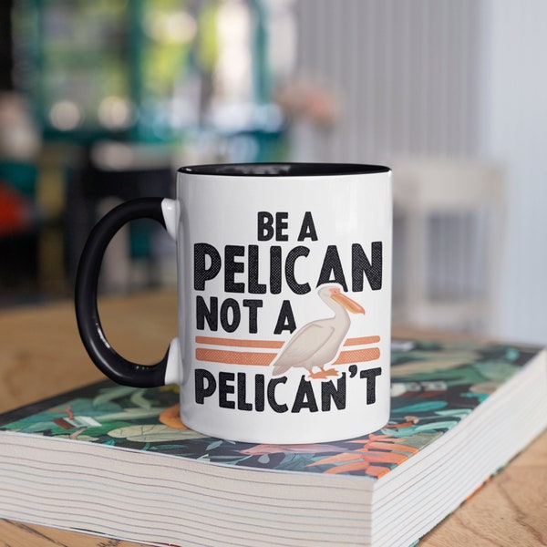 Be A Pelican Mug, Funny Pelicans Coffee Mugs, Bird Pun Tumbler, Travel Mug, Beer Can Holder Cooler, Water Bottle