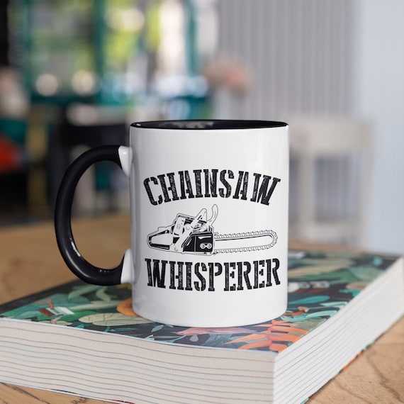 Chainsaw Whisperer Mug, Funny Arborists Coffee Mugs, Chainsaws Tumbler, Travel  Mug, Beer Can Holder Cooler, Water Bottle - Etsy