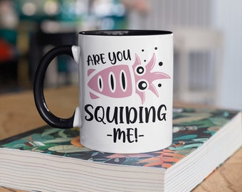 Funny Squid Mug, Are You Squidding Me Coffee Mugs, Squid Pun Gift, Cute Gifts For Squid Lovers,  Tumbler Travel Mug Beer Can Holder Cooler