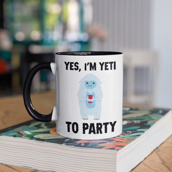 I'm Yeti to Party Mug, Yetis Funny Coffee Mugs, Tumbler, Travel Mug, Beer  Can Holder Cooler, Water Bottle 